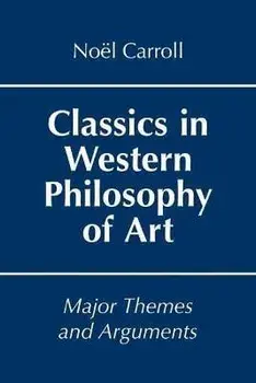 Classics in Western Philosophy of Art. Major Themes and Arguments, Paperback/Prof. Noel Carroll