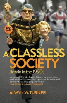 Classless Society, Paperback/Alwyn W Turner