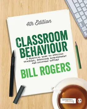 Classroom Behaviour. A Practical Guide to Effective Teaching, Behaviour Management and Colleague Support, Paperback/Bill Rogers