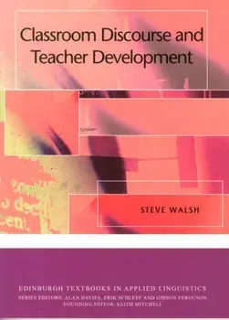 Classroom Discourse and Teacher Development, Paperback/Steve Walsh
