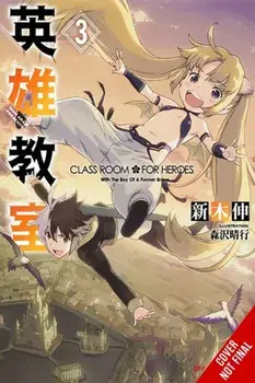 Classroom for Heroes, Vol. 3, Paperback/Shin Araki