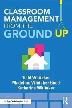Classroom Management from the Ground Up, Paperback/Todd Whitaker