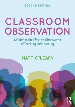 Classroom Observation. A Guide to the Effective Observation of Teaching and Learning, Paperback/Matt O'Leary