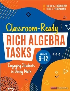 Classroom-Ready Rich Algebra Tasks, Grades 6-12. Engaging Students in Doing Math, Paperback/Linda C. Venenciano