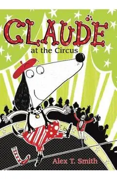 Claude at the Circus - Alex T. Smith