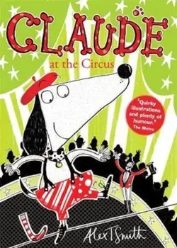 Claude at the Circus, Paperback/Alex T Smith