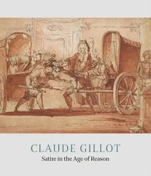 Claude Gillot. Satire in the Age of Reason, Hardback/Jennifer Tonkovich