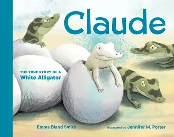 Claude. The True Story of a White Alligator, Board book/Emma Smith