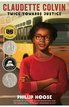 Claudette Colvin: Twice Toward Justice - Phillip Hoose