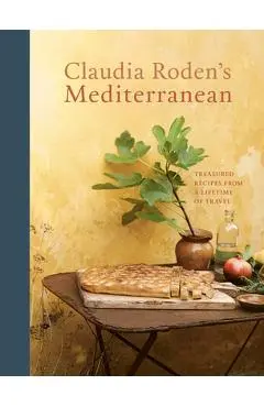 Claudia Roden's Mediterranean: Treasured Recipes from a Lifetime of Travel [A Cookbook] - Claudia Roden