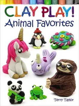 Clay Play! Animal Favorites, Paperback/Terry Taylor