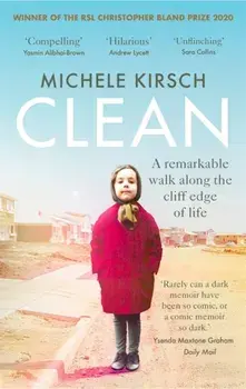 Clean. A remarkable walk along the cliff edge of life *2020 winner of the Christopher Bland Prize*, Paperback/Michele Kirsch