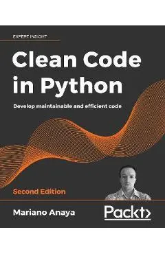 Clean Code in Python - Second Edition: Develop maintainable and efficient code - Mariano Anaya
