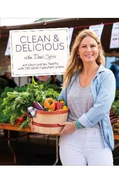Clean & Delicious: Eat Clean and Get Healthy with 100 Whole-Ingredient Recipes - Dani Spies