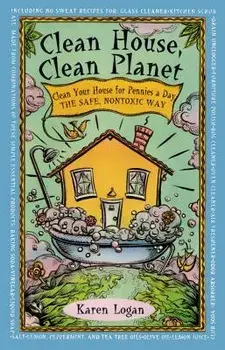 Clean House Clean Planet, Paperback/Karen Logan