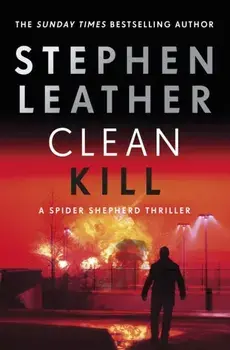 Clean Kill. The brand new, action-packed Spider Shepherd thriller, Hardback/Stephen Leather