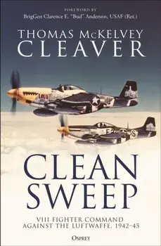 Clean Sweep. VIII Fighter Command against the Luftwaffe, 1942–45, Paperback/Thomas McKelvey Cleaver