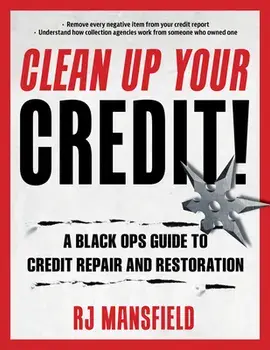 Clean Up Your Credit!: A Black Ops Guide to Credit Repair and Restoration, Paperback/Richard Mansfield