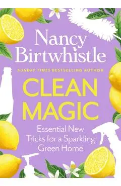 Cleaning Magic: 101 Hints and Tips for a Green Home - Nancy Birtwhistle