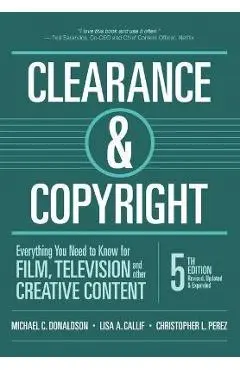 Clearance & Copyright, 5th Edition: Everything You Need to Know for Film, Television, and Other Creative Content - Michael C. Donaldson