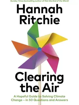 Clearing the Air. A Hopeful Guide to Solving Climate Change — in 50 Questions and Answers, Hardback/Hannah Ritchie