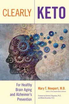 Clearly Keto: For Healthy Brain Aging and Alzheimer's Prevention, Hardcover/Mary T. Newport