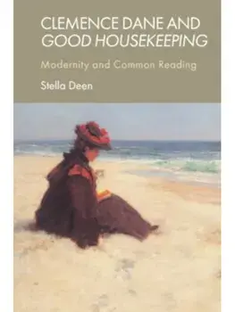 Clemence Dane and Good Housekeeping. Modernity and Common Reading, Hardback/***