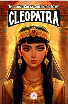 Cleopatra: An Epic Adventure for Kids About the Pharaoh Who Defied Rome - Samuel John