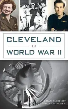 Cleveland in World War II, Hardcover/James H. Banks