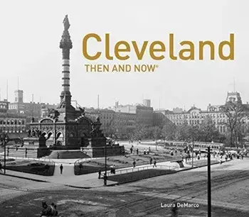 Cleveland Then and Now(r), Hardcover/Laura DeMarco