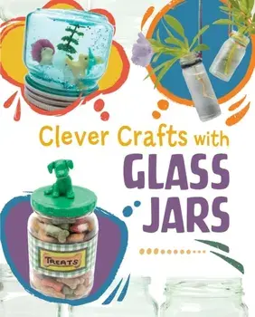 Clever Crafts with Glass Jars, Hardback/Chelsey Luciow