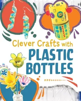 Clever Crafts with Plastic Bottles, Hardback/Chelsey Luciow