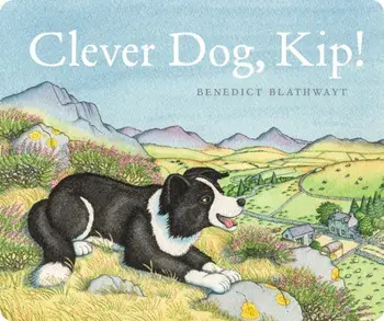 Clever Dog, Kip!, Board book/Benedict Blathwayt