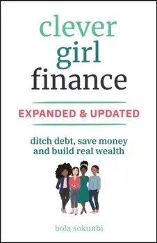 Clever Girl Finance, Expanded & Updated. Ditch Debt, Save Money and Build Real Wealth, 2 ed, Paperback/Bola (Clever Girl Finance) Sokunbi