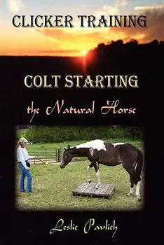 Clicker Training: Colt Starting the Natural Horse, Paperback/Leslie Pavlich
