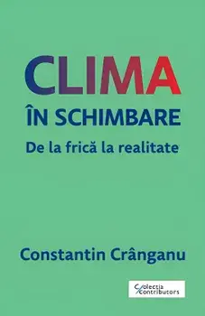 Clima in schimbare. De la frica la realitate/Constantin Cranganu