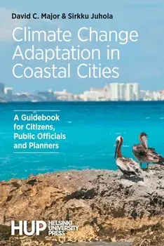 Climate Change Adaptation in Coastal Cities: A Guidebook for Citizens, Public Officials and Planners, Paperback/David C. Major