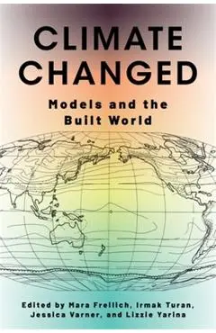 Climate Changed: Models and the Built World - Mara Freilich