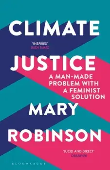 Climate Justice. A Man-Made Problem With a Feminist Solution, Paperback/Mary Robinson