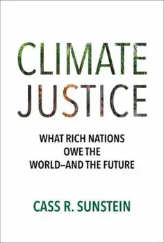 Climate Justice. What Rich Nations Owe the World—and the Future, Hardback/Cass R. Sunstein