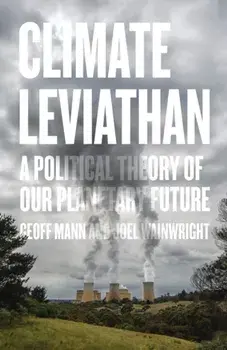 Climate Leviathan: A Political Theory of Our Planetary Future, Paperback/Joel Wainwright