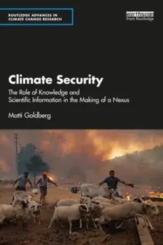 Climate Security. The Role of Knowledge and Scientific Information in the Making of a Nexus, Paperback/Matti Goldberg