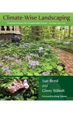 Climate-Wise Landscaping: Practical Actions for a Sustainable Future, Second Edition - Sue Reed