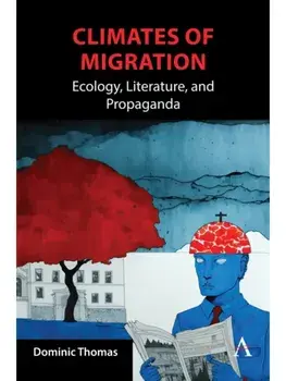 Climates of Migration. Ecology, Literature, and Propaganda, Paperback/Dominic Thomas