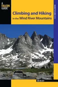 Climbing and Hiking in the Wind River Mountains, Paperback/Joe Kelsey