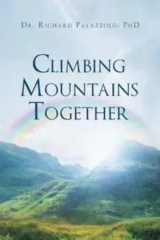 Climbing Mountains Together, Paperback/Dr Richard Palazzolo Phd