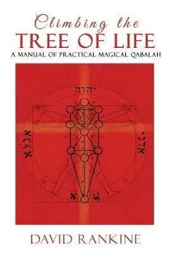 Climbing the Tree of Life: A Manual of Practical Magical Qabalah - David Rankine