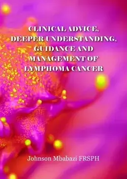 Clinical advice, deeper understanding, guidance and management of lymphoma cancer, Paperback/Johnson Mbabazi