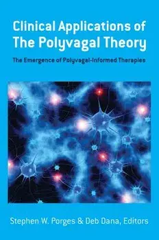 Clinical Applications of the Polyvagal Theory: The Emergence of Polyvagal-Informed Therapies, Hardcover/Stephen W. Porges