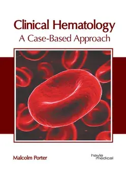 Clinical Hematology: A Case-Based Approach, Hardcover/Malcolm Porter
